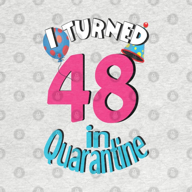 I turned 48 in quarantined by bratshirt